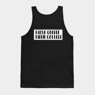 First Coffee Then College Tank Top